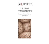 La rana messaggera: Racconti tecno-horror - Volume II