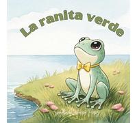 La Ranita Verde Aprende a Saltar: Cuento infantil con rimas para bebés sobre la superación y la amistad: Libro para bebés y niños de 1 a 4 años con ... y colores | Mis primeros cuentos con rimas)