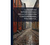 La Rassegna Internazionale Della Letteratura Contemporanea, Volumes 1-2...