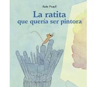 La ratita Que quería Ser Pintora (Picarona)
