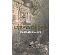 LA RAYA DE DIOS | Alicia Fernández-zúñiga Marcos De León
