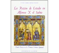La razón de estado en Alfonso X el Sabio: Paulo Orosio en la Primera crónica general (Serie Historia y sociedad) (SIN COLECCION)