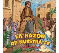 La Razón de Nuestra Fe: La Historia de Jesús