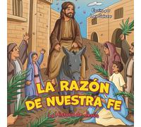 La Razón de Nuestra Fe: La Historia de Jesús