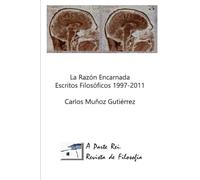 La Razón Encarnada: Escritos Filosóficos. A Parte Rei (1997-2011)