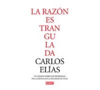 La razón estrangulada: La crisis de la ciencia en la sociedad contemporánea (Ensayo y Pensamiento)