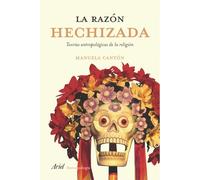 La razón hechizada: Teorías antropológicas de la religión: 1 (Ariel Ciencias Sociales)