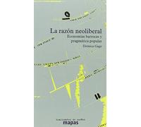 LA RAZÓN NEOLIBERAL: ECONOMIAS BARROCAS Y PRAGMÁTICA POPULAR (MAPAS)