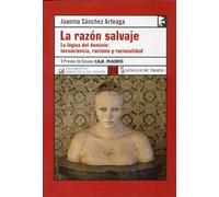 La razón salvaje: La lógica del dominio: tecnociencia, racismo y racionalidad (DE)