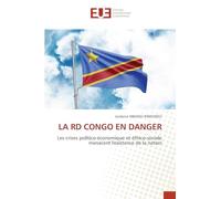 La Rd Congo En Danger: Les crises politico-économique et éthico-sociale menacent l'existence de la nation