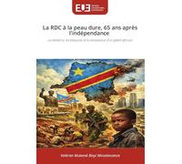 La RDC à la peau dure, 65 ans après l'indépendance: La résilience, les blessures et la renaissance d'un géant africain