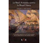 La Real Armada contra la Royal Navy: La Armanda española en el frente europeo de la independencia de Estados Unidos: 16 (Biblioteca Hoplon)
