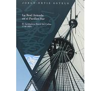 La Real Armada En El Pacifico Sur: El Apostadero Naval Del Callao 1746