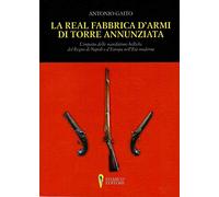 La Real Fabbrica d'armi di Torre Annunziata. L'impatto delle manifatture belliche nel Regno di Napoli e d'Europa nell'età moderna (Campania felix)