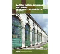 La real fabrica de armas de Trubia (LA HERENCIA RECUPERADA)