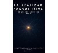 LA REALIDAD CONVOLUTIVA DE JACOBO GRINBERG VOL.2: Trilogía El Legado Oculto de Jacobo Grinberg