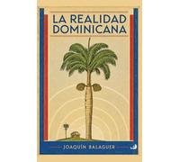 La Realidad Dominicana: Semblanza de un país y de un régimen. Edición histórica (Biblioteca de las Letras Dominicanas)