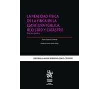 La realidad física de la finca en la escritura pública, registro y catastro. Práctica jurídica