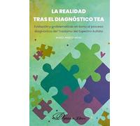 La realidad tras el diagnóstico TEA. Evolución y problemáticas en torno al proceso diagnóstico del Trastorno del Espectro Autista