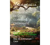 LA RÉALITÉ DE LA RACE: HISTOIRE, CONFLITS ET DESTINÉE COMMUNE DE L’HUMANITÉ: De l’origine des civilisations aux divisions modernes entre les peuples