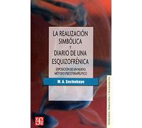 LA REALIZACION SIMBÓLICA Y DIARIO DE UNA ESQUIZOFRENICA: Exposición De Un Nuevo Método Psicoterapéutico (Psicologia Y Psicoanalisis)