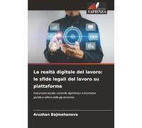 La realtà digitale del lavoro: le sfide legali del lavoro su piattaforma: Insicurezza sociale, controllo algoritmico e incertezza giuridica nell'era della gig economy