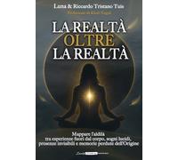 La realtà oltre la realtà: Mappare l’aldilà tra esperienze fuori dal corpo, sogni lucidi, presenze invisibili e memorie perdute dell’Origine