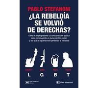 ¿La rebeldía se volvió de derechas?: Cómo el antiprogresismo y la anticorrección política están construyendo un nuevo sentido común (y por qué la ... perdiendo la iniciativa) (CLAVE INTELECTUAL)