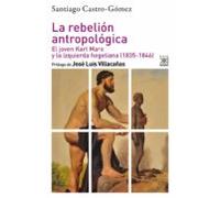 La rebelión antropológica: El joven Karl Marx y la izquierda hegeliana (1835-1846): 1275 (Filosofía y pensamiento)
