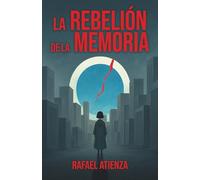 LA REBELIÓN DE LA MEMORIA: En una ciudad sin ALMA, la memoria puede encender la REVOLUCIÓN. Una distopía psicológica sobre control, pensamiento prohibido y la libertad de recordar.