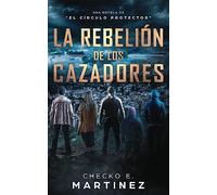 La Rebelión de los Cazadores: Una Novela de Misterio y Suspense Sobrenatural: Volume 3 (El Círculo Protector)