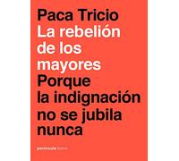 La rebelión de los mayores: Porque la indignación no se jubila nunca: 1 (PENINSULA)