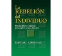La Rebelion Del Individuo: Por Que Debemos Repensar Por Completo La Ta