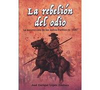 La rebelión del odio: La insurrección de los indios pueblos en 1680