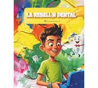 La rebelión dental: Una aventura descabellada sobre retenedores olvidados, dientes con mucha personalidad y la importancia de ser responsable. (Cuento ilustrado infantil para niños de 6 a 8 años)