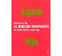La Rebelion Insuficiente: La Dificil Relacion Madre-hija