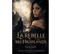 LA REBELLE DES HIGHLANDS: ELLE EST SON DÉFI. IL EST SON DESTIN: