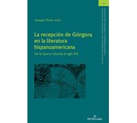 La recepción de Góngora en la literatura hispanoamericana: De la época colonial al siglo XXI: 21 (Studien Zu Den Romanischen Literaturen Und Kulturen/Studies On Romance Literatures And Cultures)