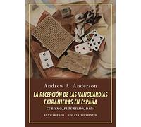La recepción de las vanguardias extranjeras en España: Cubismo, futurismo, dadá. Estudio y ensayo de bibliografía (Los Cuatro Vientos)