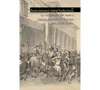 La recepción del teatro clásico español en Europa (siglos XVII-XVIII) (Moderna/comparata)