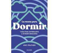 La receta para dormir: 7 días para entregarte a un buen descanso (Autoconocimiento)