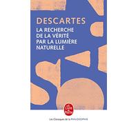 La Recherche de la Vérité par la lumière naturelle: Précédé de : L'Invention cartésienne de la conscience