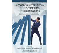 La Recherche-Intervention Dans les Entreprises et les Organisations: De la conception à la publication (Research in Management Consulting)