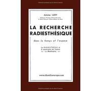 La Recherche Radiesthésique: Dans le temps et dans l'espace