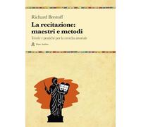 La recitazione: maestri e metodi. Teorie e pratiche per la crescita attoriale (Manuali)