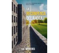 La Recompensa Del Ahora: Vivir con el corazón del Cielo en un mundo que espera
