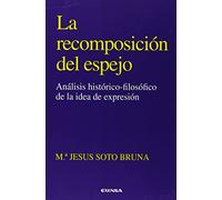 La recomposición del espejo: análisis histórico-filosófico de la idea de expresión: 100 (Colección filosófica)