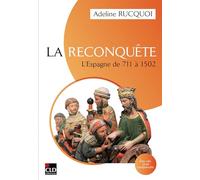 La Reconquête: L'Espagne de 711 à 1502