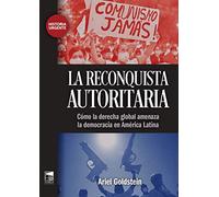 La reconquista autoritaria: Cómo la derecha global amenaza la democracia en América Lati (HISTORIA URGENTE)