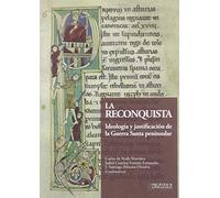 La Reconquista: Ideología y justificación de la Guerra Santa peninsular: 5 (Historia y Arte)